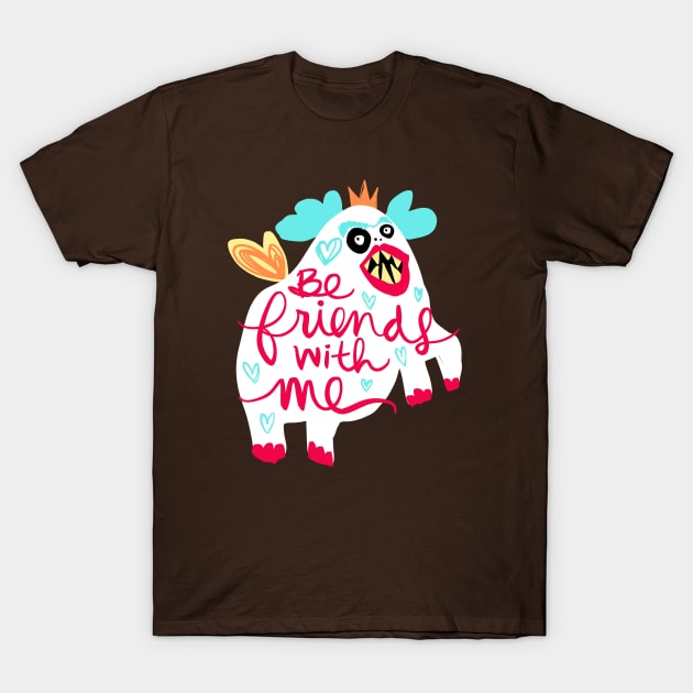 Be Friends With Me Monster: Weird Funny Unibrow Friend T-Shirt by Tessa McSorley